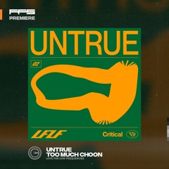FFS Premiere: Untrue – Too Much Choon