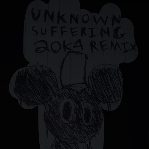 Unknown Suffering 20K4 REMIX