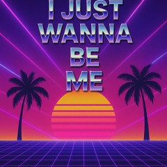 I Just Wanna Be Me.wav