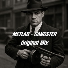 METLAD - GANGSTER (ORIGINAL MIX) FREE DOWNLOAD