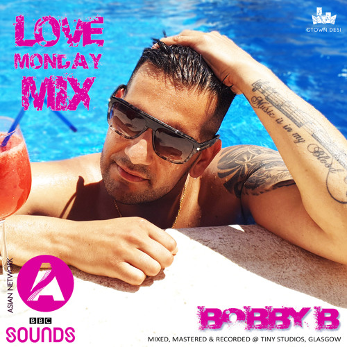 Bobby B (Gtown Desi) - BBC Asian Network Love Friday Mix (May)
