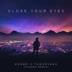 KSHMR x Tungevaag - Close Your Eyes(FIZZERX REMIX)