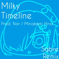 【Free DL】ミルキータイムライン(Prod. Nor) - 水上雛(Sabre Remix)