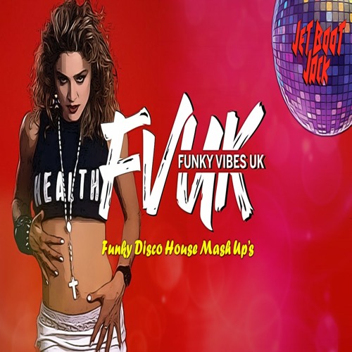 Jet Boot Jack - FVUK Guest Mix Series - Funky Disco Mash Ups Mix
