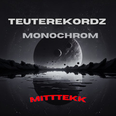 MiTTTekK | Teuterekordz - Monochrom