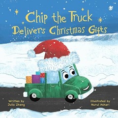 ACCESS EBOOK EPUB KINDLE PDF Chip the Truck Delivers Christmas Gifts: A Sweet Picture Book for Child