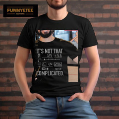 It's Not That Complicated Shirt