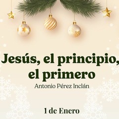 Jesús, el principio, el primero I Antonio Pérez Inclán