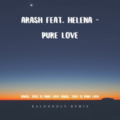 Arash Feat. Helena - Pure Love (Kalondoly Remix)