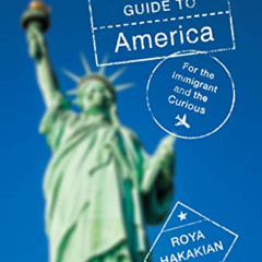 FREE EPUB 📝 A Beginner's Guide to America: For the Immigrant and the Curious by  Roy