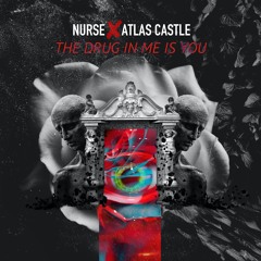 Nurse X Atlas Castle - The Drug In Me Is You