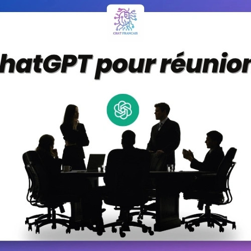 Chat GPT Gratuit - Comment exploiter ChatGPT Réunion pour des réunions plus efficaces
