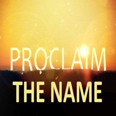 Proclaim the Name - April 21, 2024