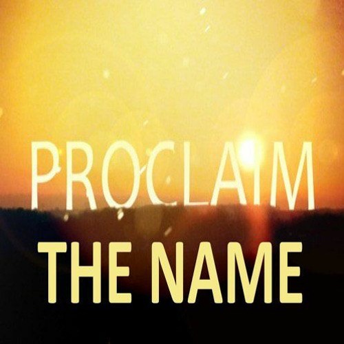 Proclaim the Name - April 21, 2024