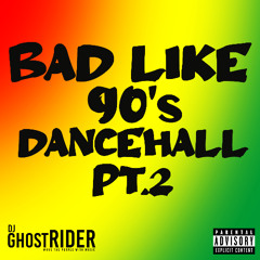 BAD LIKE 90S DANCEHALL PT2