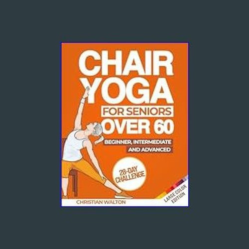 Stream {ebook} 📕 Chair Yoga for Seniors Over 60: The Complete 28