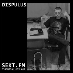 SEKT.FM ESSENTIAL MIX 012 - DISPULUS
