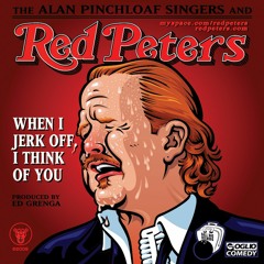 Red Peters- "When I Jerk Off, I Think Of You"