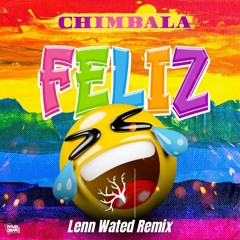 Chimbala - Feliz (Lenn Wated Remix)