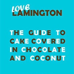 VIEW PDF EBOOK EPUB KINDLE Love Lamington: A Lamington Cake Recipe Guide and Cookbook