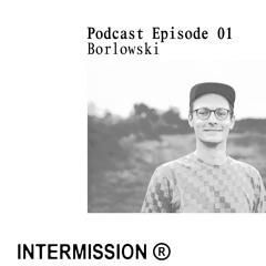 Intermission Podcast Episode 1 - Borlowski