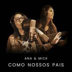 Ana & Mick - Como nossos pais (Elis Regina cover)