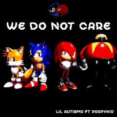 We Do Not Care (ft Poopykid)