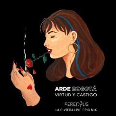 *FREE DOWNLOAD*- Arde Bogotá - Virtud Y Castigo - Peredius Epic Mix La Riviera Live