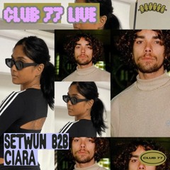 Ciara b2b Setwun Live at Club 77