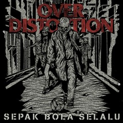Over Distortion - Sepak Bola Selalu
