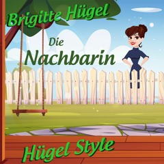 Brigitte Hügel - Die Nachbarin ( Hügel Style )
