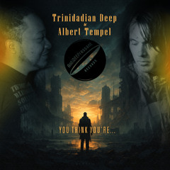 Trinidadian Deep & Albert Tempel - You think you're... 2025 afro deep vocal house