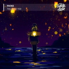 Facke - You Need Too [Future Bass Release]