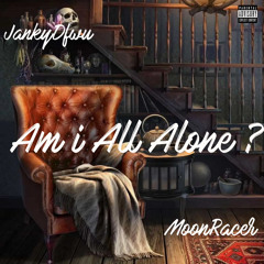 Am i All Alone (Feat. MoonRacer)
