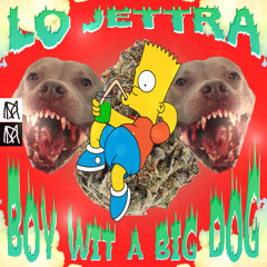 Boy Wit A Big Dog (Prod. Lo Jettra)