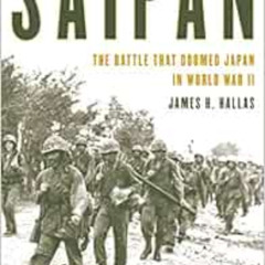 [GET] EPUB 💑 Saipan: The Battle That Doomed Japan in World War II by James H. Hallas
