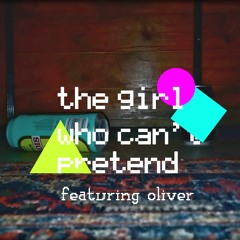 the girl who can't pretend / Oliver