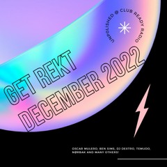 Get Rekt December 2022 / Oscar Mulero / Ben Sims / Temudo / Nørbak / DJ Dextro