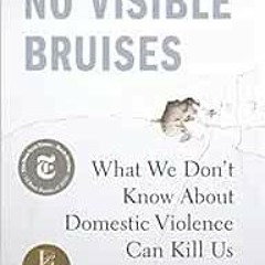 [Access] [EBOOK EPUB KINDLE PDF] No Visible Bruises: What We Don’t Know About Domestic Violence Ca