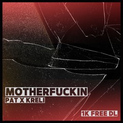 PAT X KRELI- MOTHERFUCKIN [1K FREE DL]