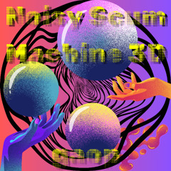 Noisy Scum Machine 3D