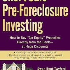 [PDF READ ONLINE] 🌟 Short-Sale Pre-Foreclosure Investing: How to Buy "No-Equity" Properties Di