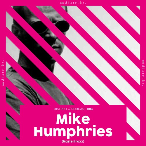 Distrikt Podcast 003: Mike Humphries