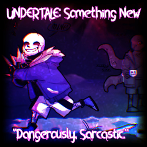 "Dangerously, Sarcastic." (UNDERTALE: Something New) (Halloween Special)