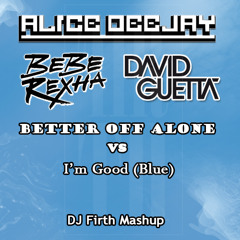 Better off Alone vs I'm Good (Blue) (Bebe Rexha/David Guetta vs Alice DJ)