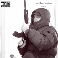 don't know how to act freestyle (prod. cloak x natemorgan)