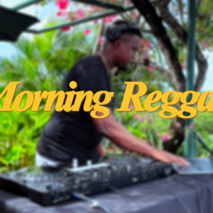 MORNING REGGAE BY YUHBOYSLEDGE