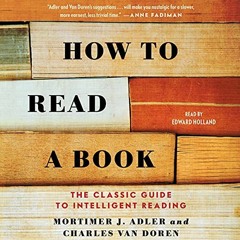 Access EBOOK EPUB KINDLE PDF How to Read a Book: The Classic Guide to Intelligent Reading by  Mortim