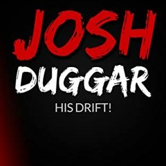 [GET] EPUB 📝 Josh Duggar: His Drift! by  Hendrich Miller [EBOOK EPUB KINDLE PDF]