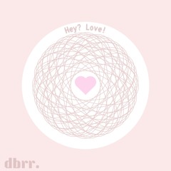 Hey? Love!